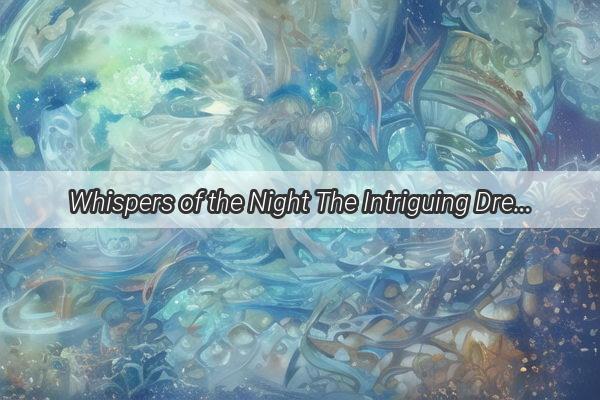 Whispers of the Night The Intriguing Dream of Our Cherished Little Ones